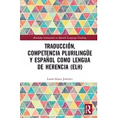 Traducción, Competencia Plurilingüe Y Español Como Lengua de Herencia (Elh)