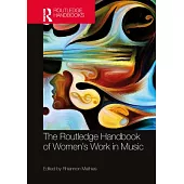 The Routledge Handbook of Women’’s Work in Music