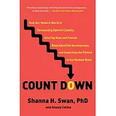 Count Down: How Our Modern World Is Threatening Sperm Counts, Altering Male and Female Reproductive Development, and Imperiling th