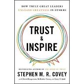 Trust and Inspire: How Truly Great Leaders Unleash Greatness in Others