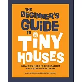 The Beginner’’s Guide to Tiny Houses: What You Need to Know about 400-Square-Foot Living