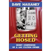 Getting Hosed: Secrets, Confessions and Tales from a Gas Station Owner