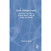 Youth Climate Courts: How You Can Host a Human Rights Trial for People and Planet