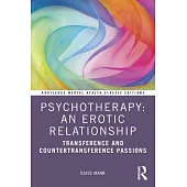 Psychotherapy: An Erotic Relationship: Transference and Countertransference Passions