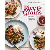Rice & Grains: More Than 70 Delicious and Nourishing Recipes