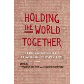 Holding the World Together: African Women in Changing Perspective