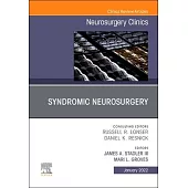 Syndromic Neurosurgery, an Issue of Neurosurgery Clinics of North America, 33