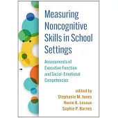 Measuring Noncognitive Skills in School Settings: Assessments of Executive Function and Social-Emotional Competencies