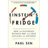 Einstein’’s Fridge: How the Difference Between Hot and Cold Explains the Universe