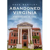 Abandoned Virginia: Forgotten in Time