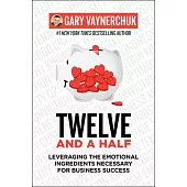 Twelve and a Half: Leveraging the Emotional Ingredients Necessary for Business Success