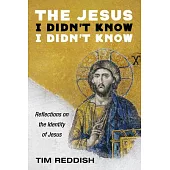 The Jesus I Didn’’t Know I Didn’’t Know