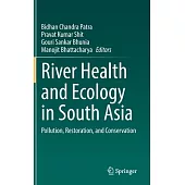 River Health and Ecology in South Asia: Pollution, Restoration and Conservation