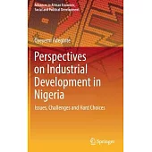 Perspectives on Industrial Development in Nigeria: Issues, Challenges and Hard Choices