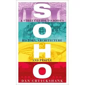 Soho: A Street Guide to Soho’’s History, Architecture and People