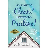 No Time To Clean? Listen to Pauline!