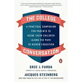 The College Conversation: A Practical Companion for Parents to Guide Their Children Along the Path to Higher Education