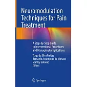 Neuromodulation Techniques for Pain Treatment: A Step-By-Step Guide to Interventional Procedures and Managing Complications