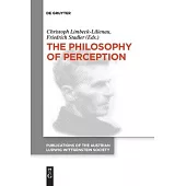 The Philosophy of Perception: Proceedings of the 40th International Ludwig Wittgenstein Symposium