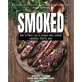 Smoked: How to Flavor, Cure and Prepare Meat, Seafood, Vegetables, Fruit and More