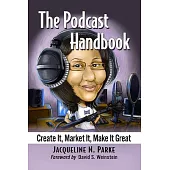 The Podcast Handbook: Create It, Market It, Make It Great
