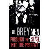 The Grey Men: Pursuing the Stasi Into the Present