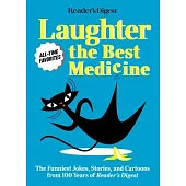 Reader’’s Digest Laughter Is the Best Medicine: All Time Favorites: The Funniest Jokes, Stories, and Cartoons from 100 Years of Reader’’s Digest