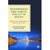 Governance and Public Policy in Wales: Promise and Performance Since Devolution