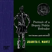 Portrait of a Deputy Public Defender: or, how I became a punk rock lawyer