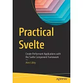 Practical Svelte: Create Performant Applications with the Svelte Component Framework