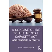 A Concise Guide to the Mental Capacity ACT: Basic Principles in Practice