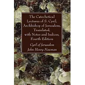 The Catechetical Lectures of S. Cyril, Archbishop of Jerusalem, Translated, with Notes and Indices, Fourth Edition