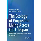 The Ecology of Purposeful Living Across the Lifespan: Developmental, Educational, and Social Perspectives