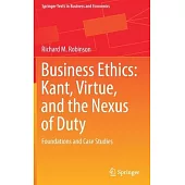 Business Ethics: Kant, Virtue, and the Nexus of Duty: Foundations and Case Studies