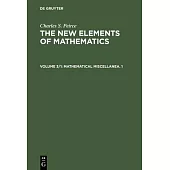 The New Elements of Mathematics, Volume 3/1, Mathematical Miscellanea. 1