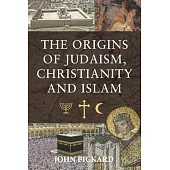 The Origins of Judaism, Christianity and Islam