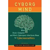 Cyborg Mind: What Brain-Computer and Mind-Cyberspace Interfaces Mean for Cyberneuroethics