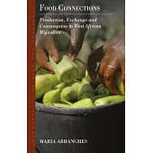 Food Connections: Production, Exchange and Consumption in West African Migration