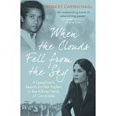 When the Clouds Fell from the Sky: A Daughter’’s Search for Her Father in the Killing Fields of Cambodia