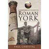 A Historical Guide to Roman York