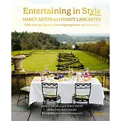 Entertaining in Style: Nancy Astor and Nancy Lancaster: Table Settings, Recipes, Flower Arrangements, and Decorating