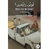 Where Are We Going?: Levantine Arabic Reader (Syrian Arabic)