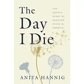 The Day I Die: The Untold Story of Assisted Dying in America