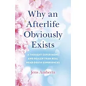 Why an Afterlife Obviously Exists: A Thought Experiment and Realer Than Real Near-Death Experiences