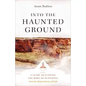 Into the Haunted Ground: A Guide to Cutting the Root of Suffering