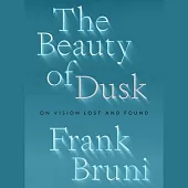 The Beauty of Dusk: On Vision Lost and Found