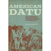 American Datu: John J. Pershing and Counterinsurgency Warfare in the Muslim Philippines, 1899-1913