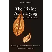 The Divine Art of Dying, Second Edition: Living Well to Life’’s End