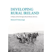 Developing Rural Ireland: A History of the Irish Agricultural Advisory Services