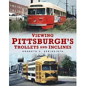 Viewing Pittsburgh’’s Trolleys and Inclines